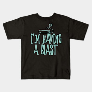 I'm Having a Blast Kids T-Shirt